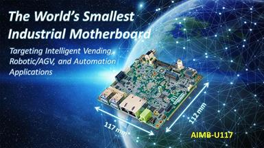 Advantech Releases Newest AIMB-U117 UTX Small Industrial Motherboard with Intel Atom™ E39XX Processors